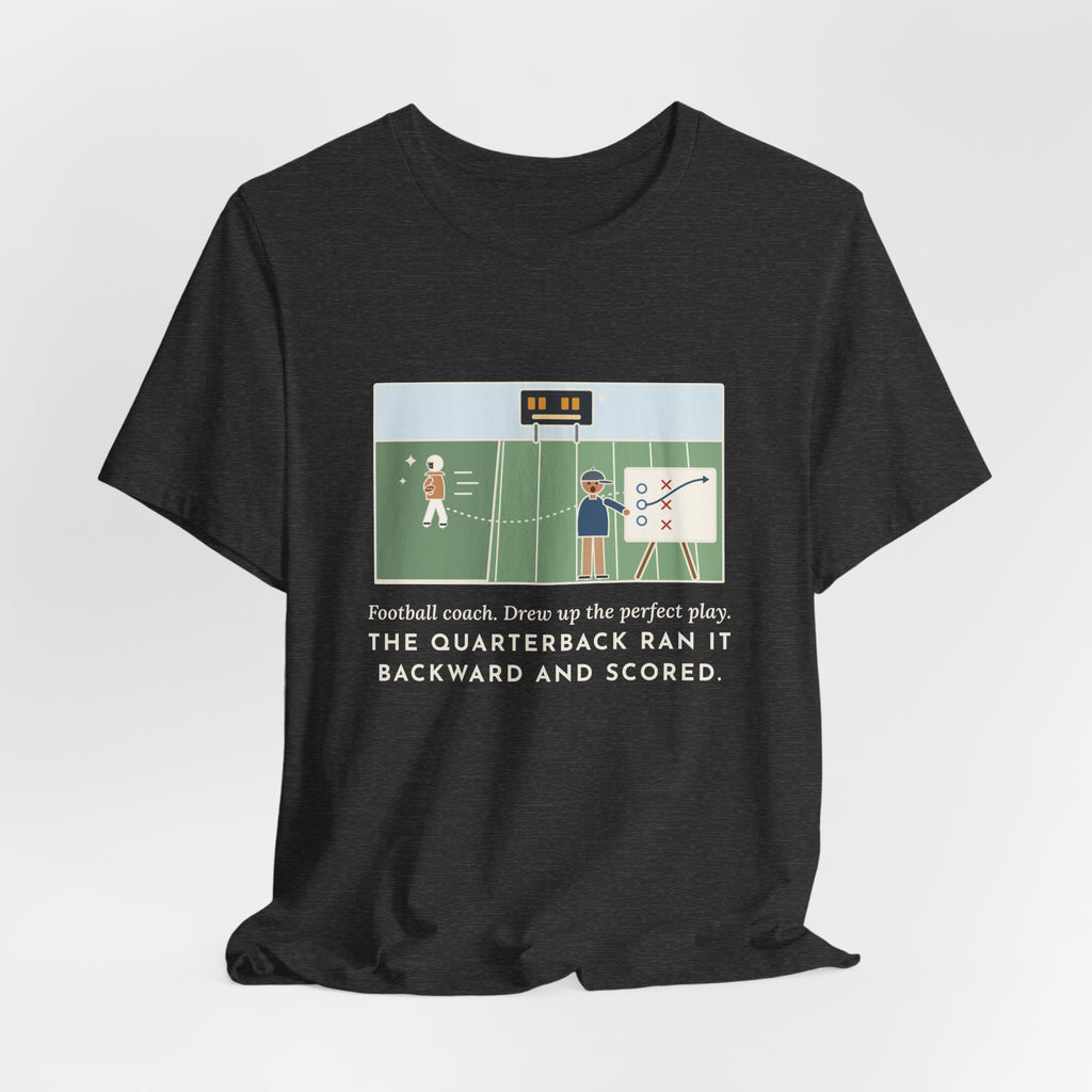 Funny Football Coach T-Shirt, Drew Up the Play, The Quarterback Ran It Backward and Scored, Sideline Board Tee