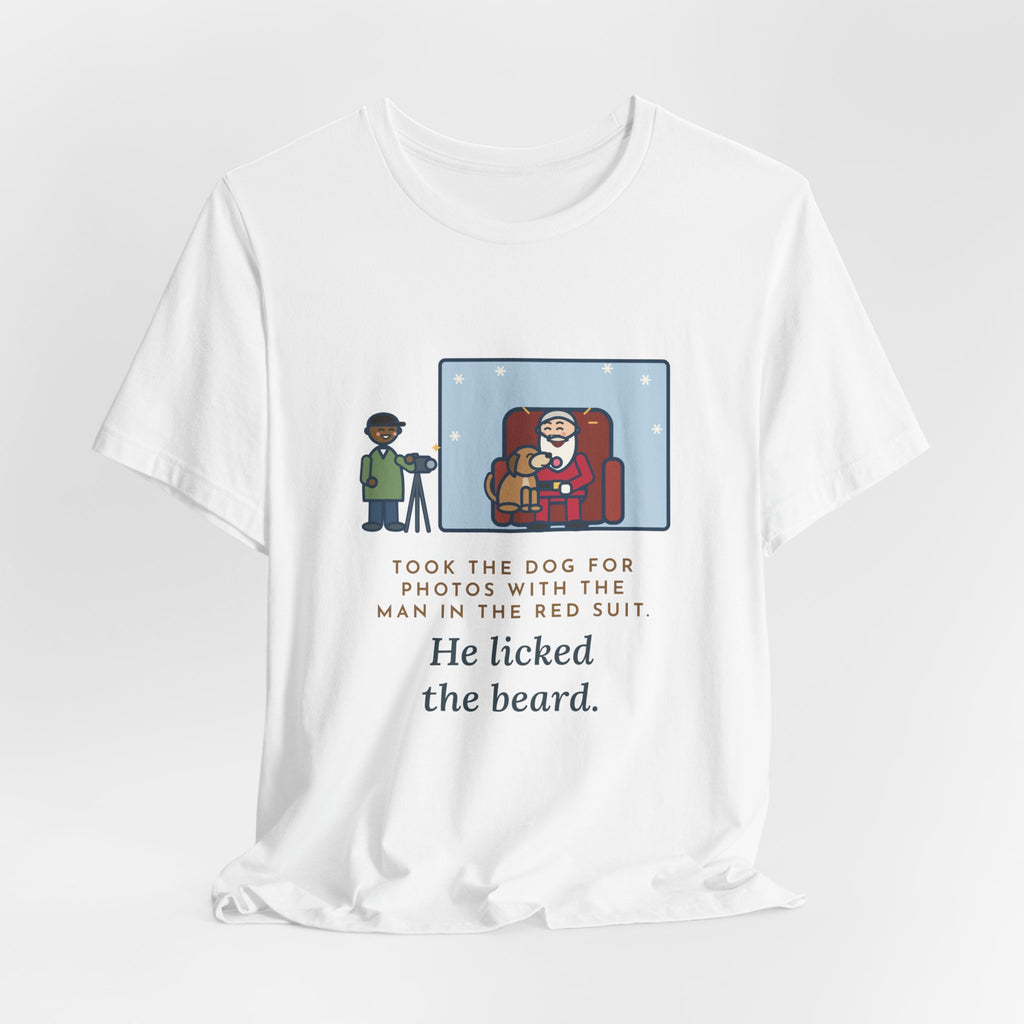 Funny Holiday Photo T-Shirt, Took the Dog for Photos with the Man in the Red Suit, He Licked the Beard, Photo Set Tee