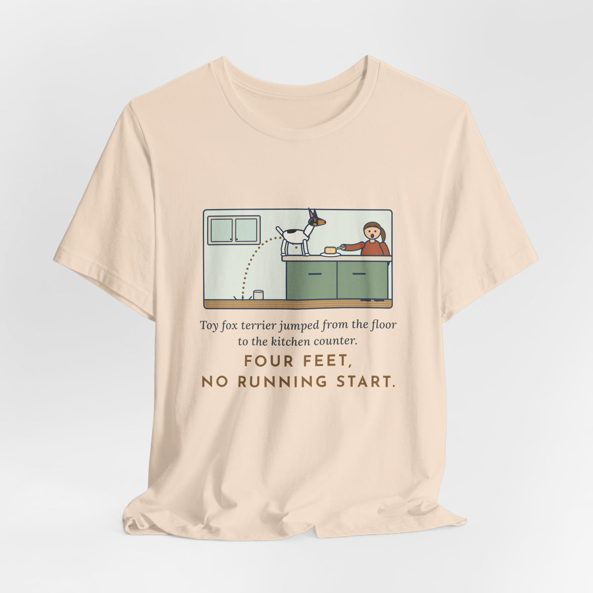 Funny Toy Fox Terrier T-Shirt, Floor to Kitchen Counter, Four Feet, No Running Start, Kitchen Leap Tee