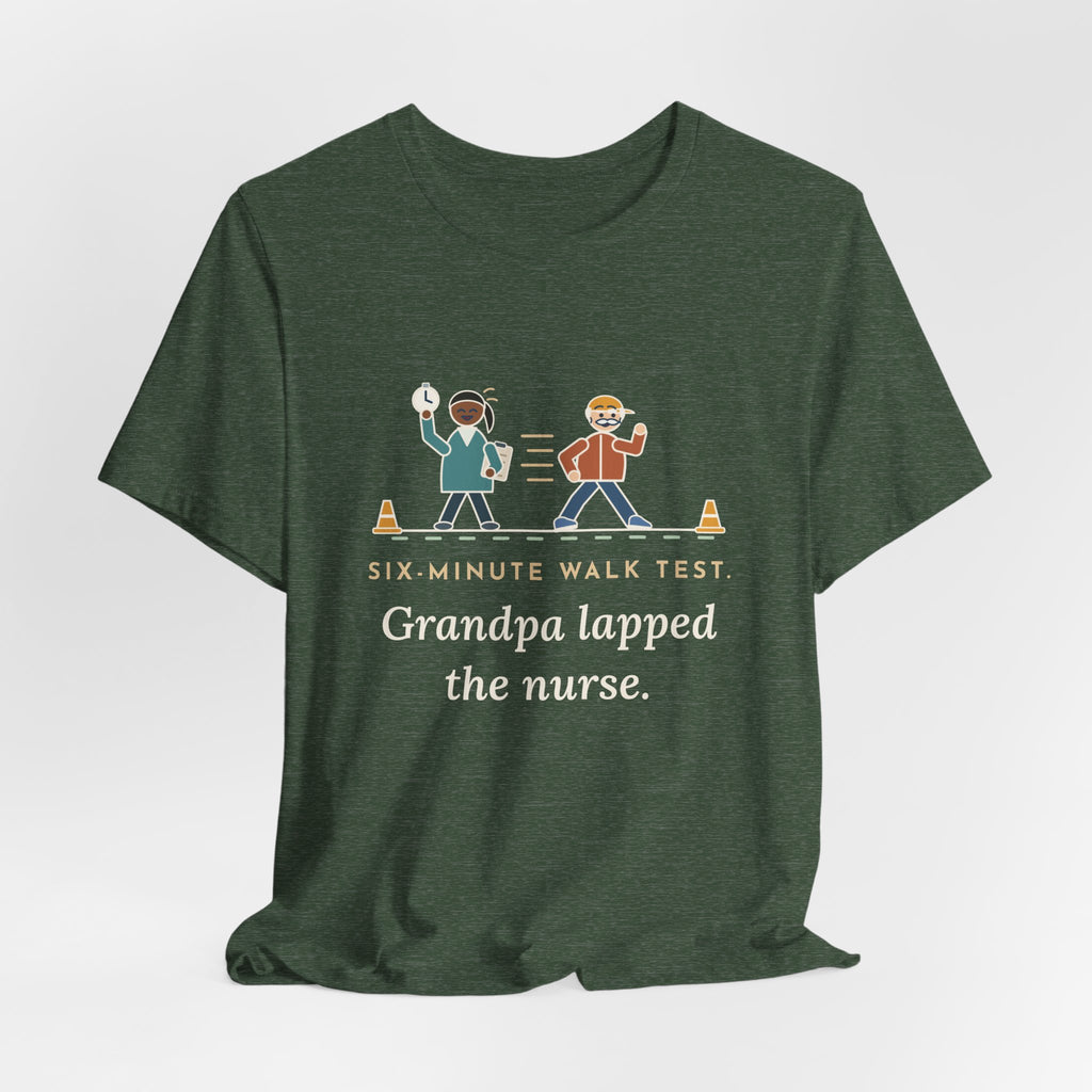 Pulmonary Rehab Nurse T-Shirt - Six-Minute Walk Test, Grandpa Lapped the Nurse