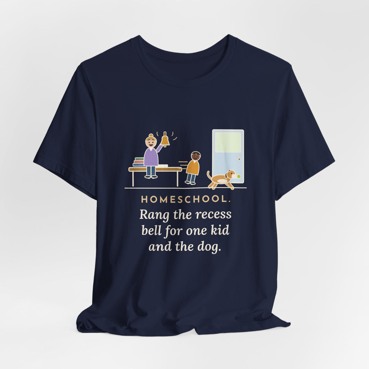 Homeschool Parent T-Shirt - Rang the Recess Bell for One Kid and the Dog