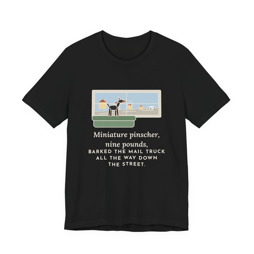 Miniature Pinscher T-Shirt - Nine Pounds, Barked the Mail Truck All the Way Down the Street