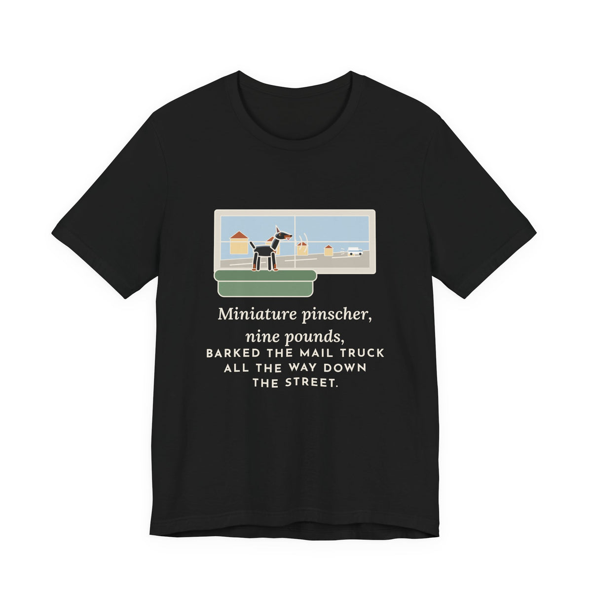 Miniature Pinscher T-Shirt - Nine Pounds, Barked the Mail Truck All the Way Down the Street