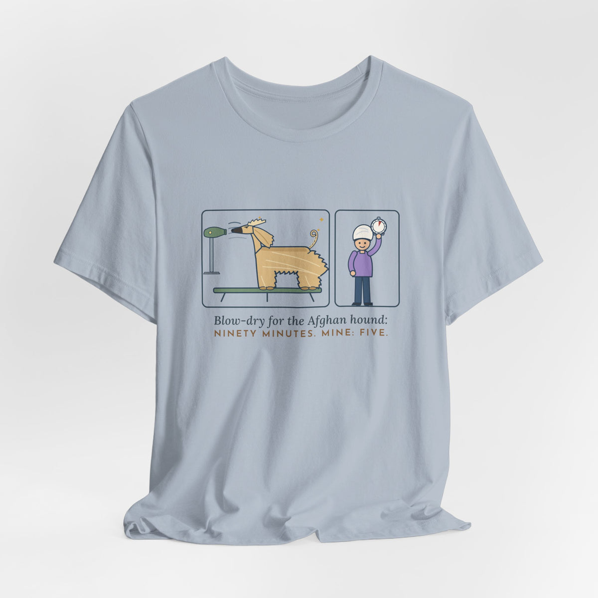Afghan Hound T-Shirt - Blow-Dry Ninety Minutes, Mine Five Funny Dog Grooming Tee