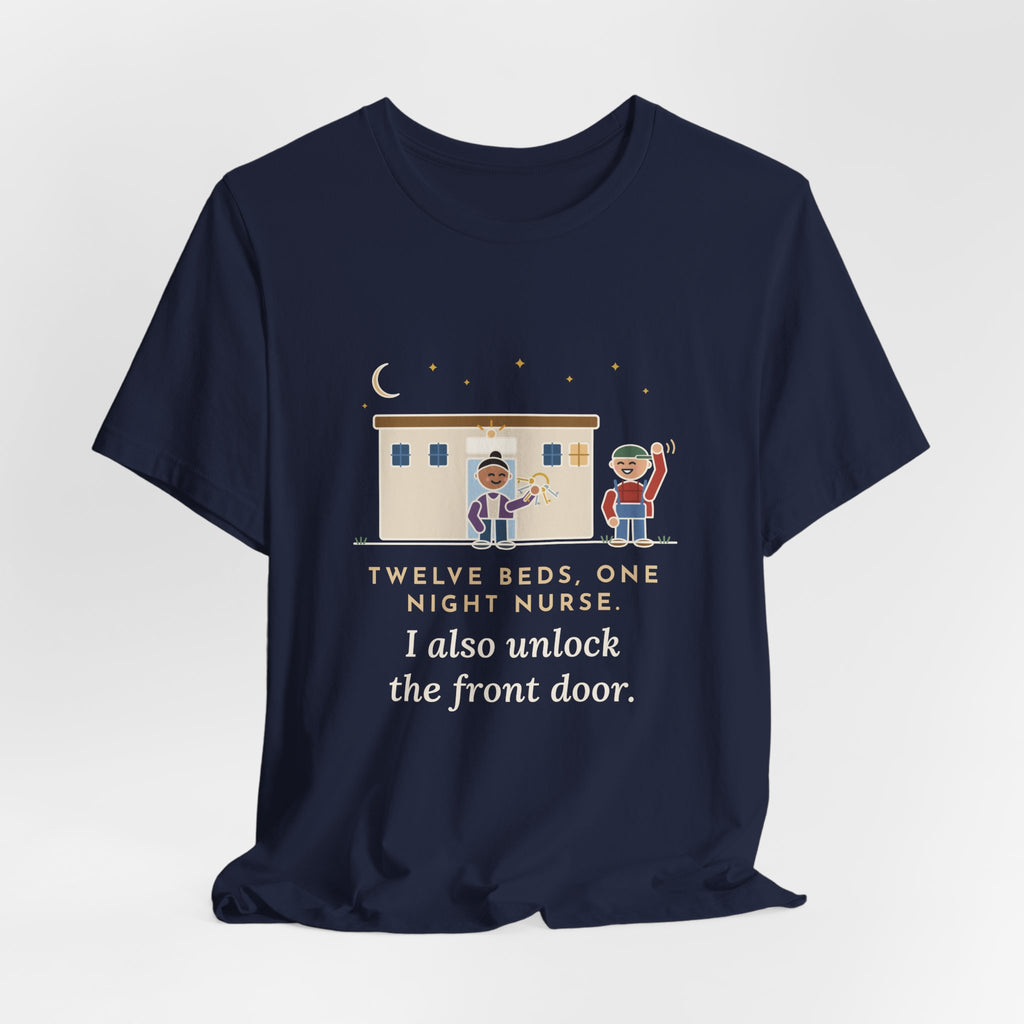Critical Access Nurse T-Shirt - Twelve Beds, One Night Nurse. I Also Unlock the Front Door.