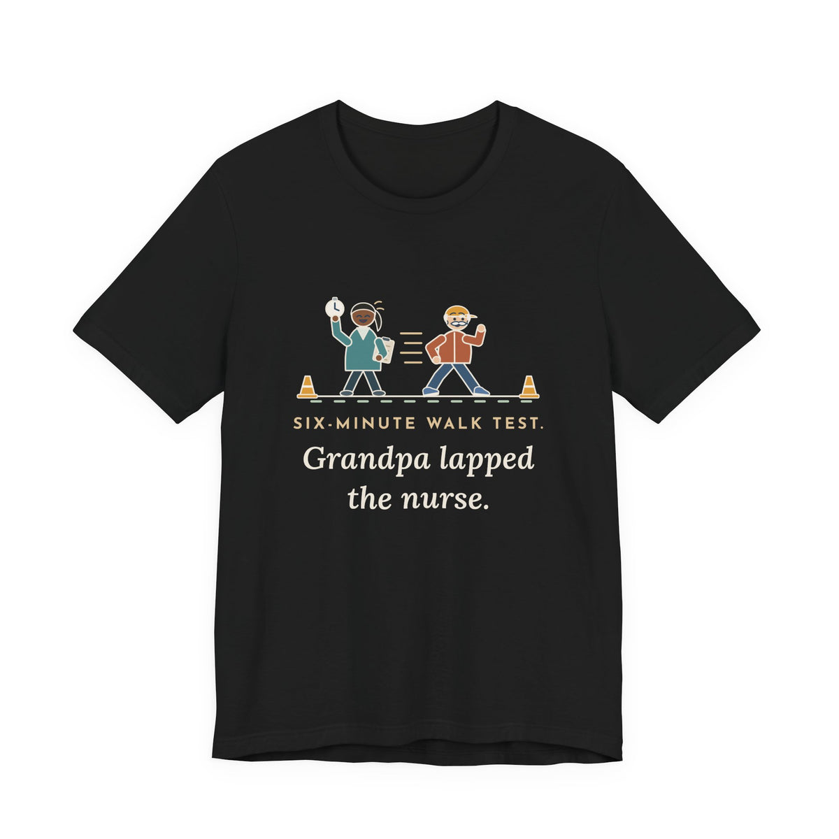 Pulmonary Rehab Nurse T-Shirt - Six-Minute Walk Test, Grandpa Lapped the Nurse
