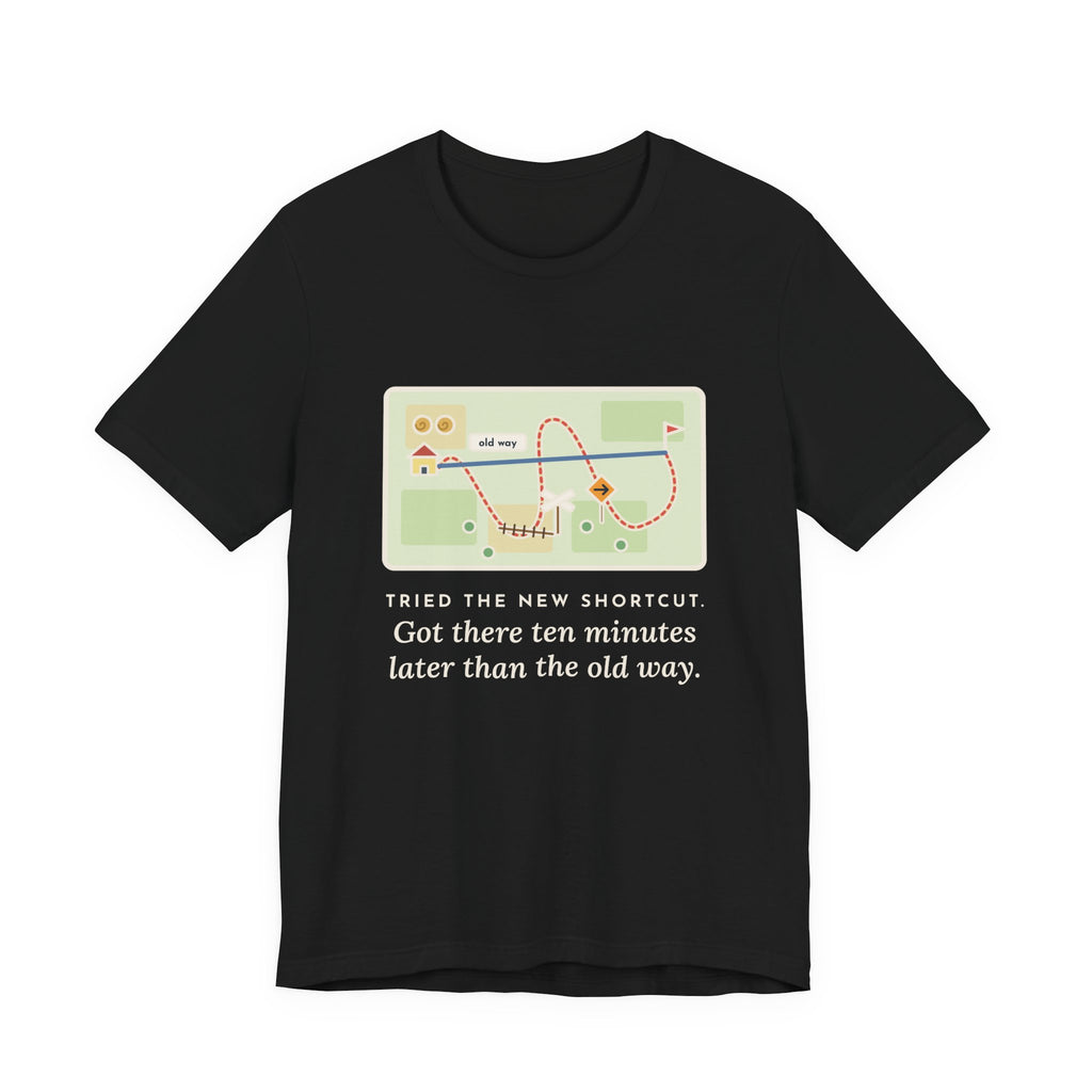 Funny Shortcut T-Shirt, Tried the New One, Got There Ten Minutes Later Than the Old Way, Hand-Drawn Route Tee