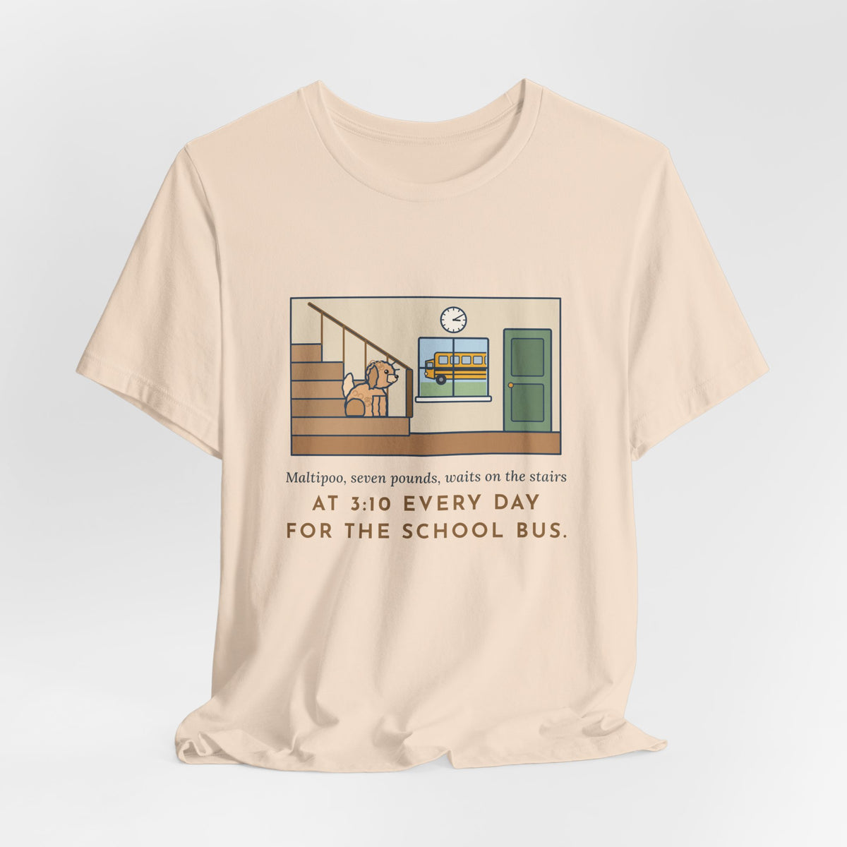 Funny Maltipoo T-Shirt, Seven Pounds, Waits on the Stairs at 3:10 Every Day for the School Bus, Front Hall Wait Tee
