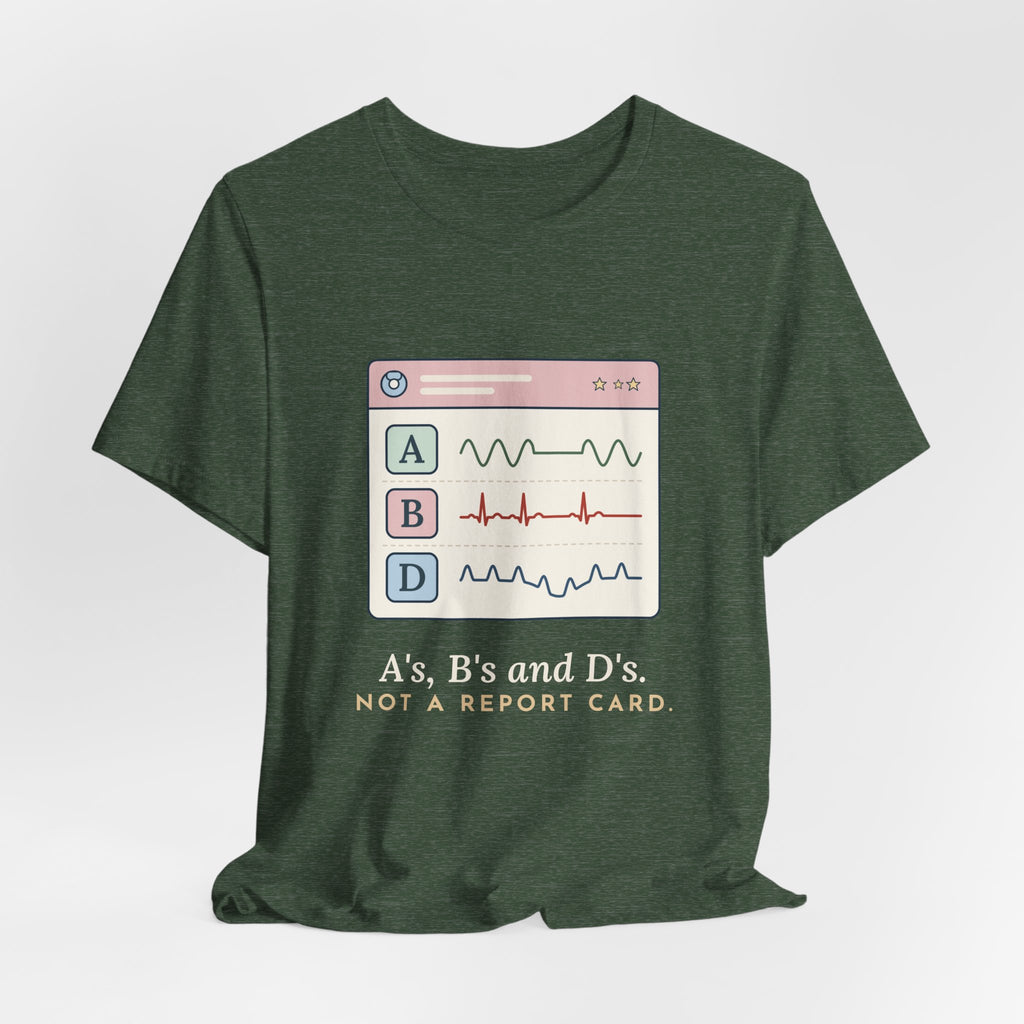 NICU Nurse T-Shirt - A's, B's and D's. Not a Report Card. Neonatal Nurse Humor Tee