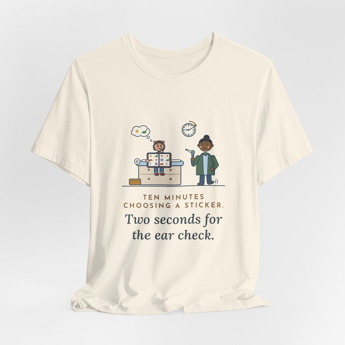 Pediatric Office Nurse T-Shirt - Ten Minutes Choosing a Sticker. Two Seconds for the Ear Check.