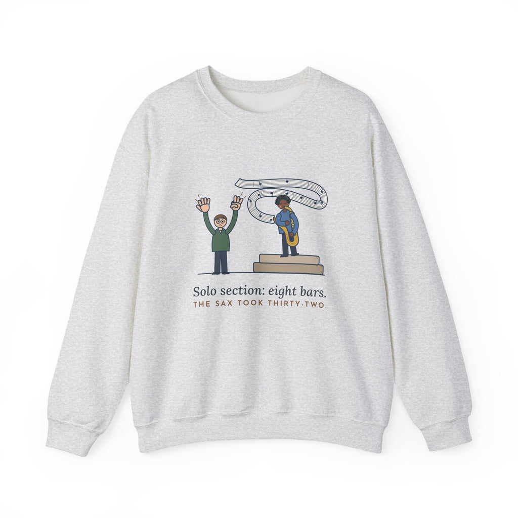 School Jazz Band Director Crewneck Sweatshirt - Eight Bars, The Sax Took Thirty-Two