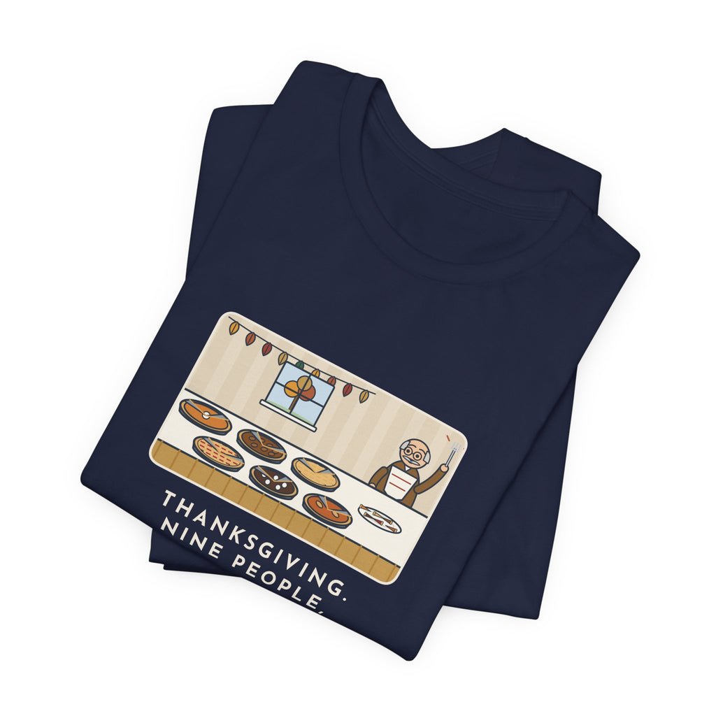Funny Thanksgiving T-Shirt, Nine People, Six Pies, Grandpa Tried a Sliver of Every One Twice, Pie Table Tee