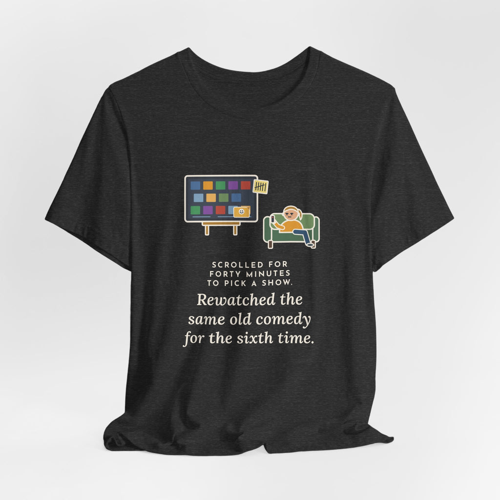 Funny TV Night T-Shirt, Scrolled Forty Minutes to Pick a Show, Rewatched the Same Old Comedy, Couch Night Tee