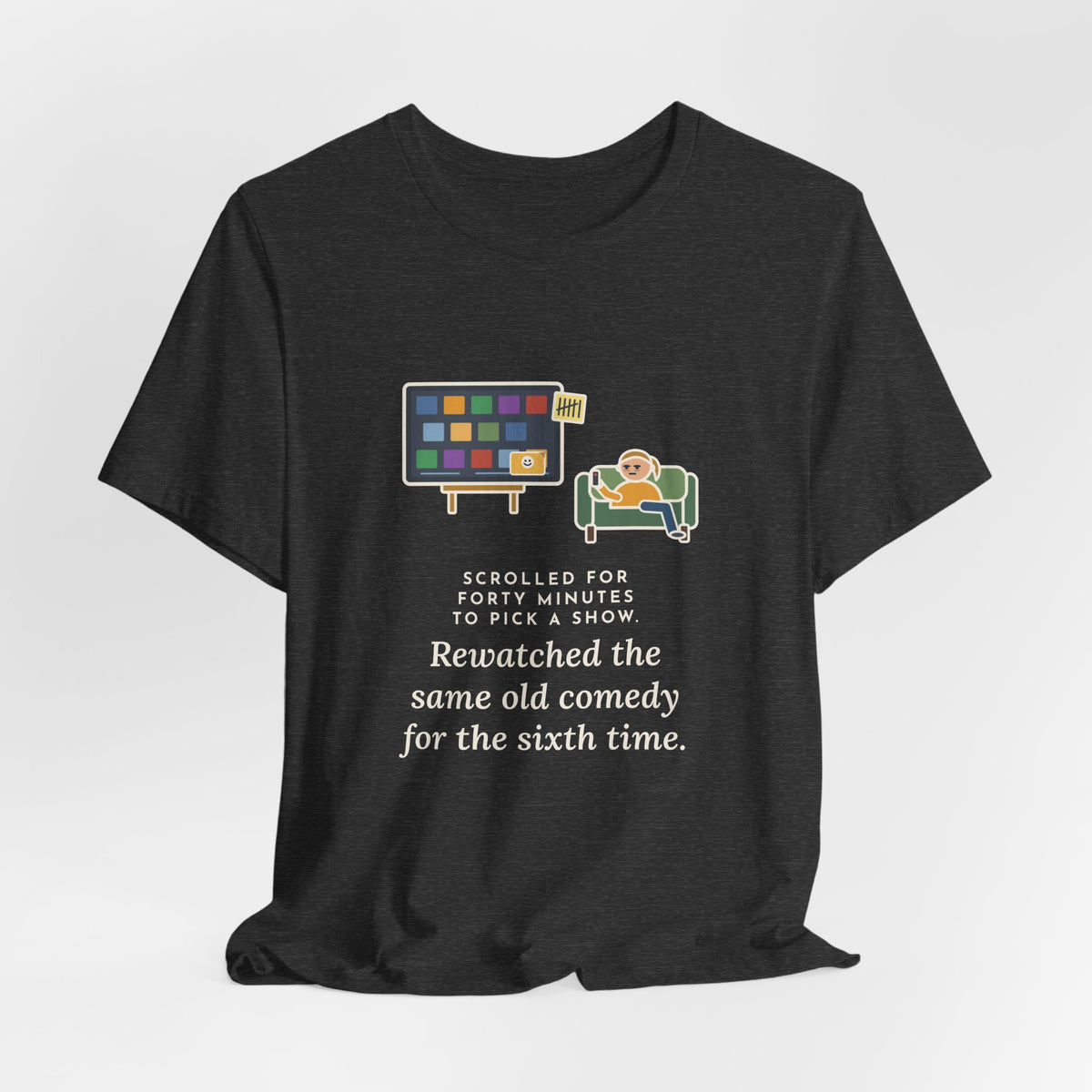 Funny TV Night T-Shirt, Scrolled Forty Minutes to Pick a Show, Rewatched the Same Old Comedy, Couch Night Tee