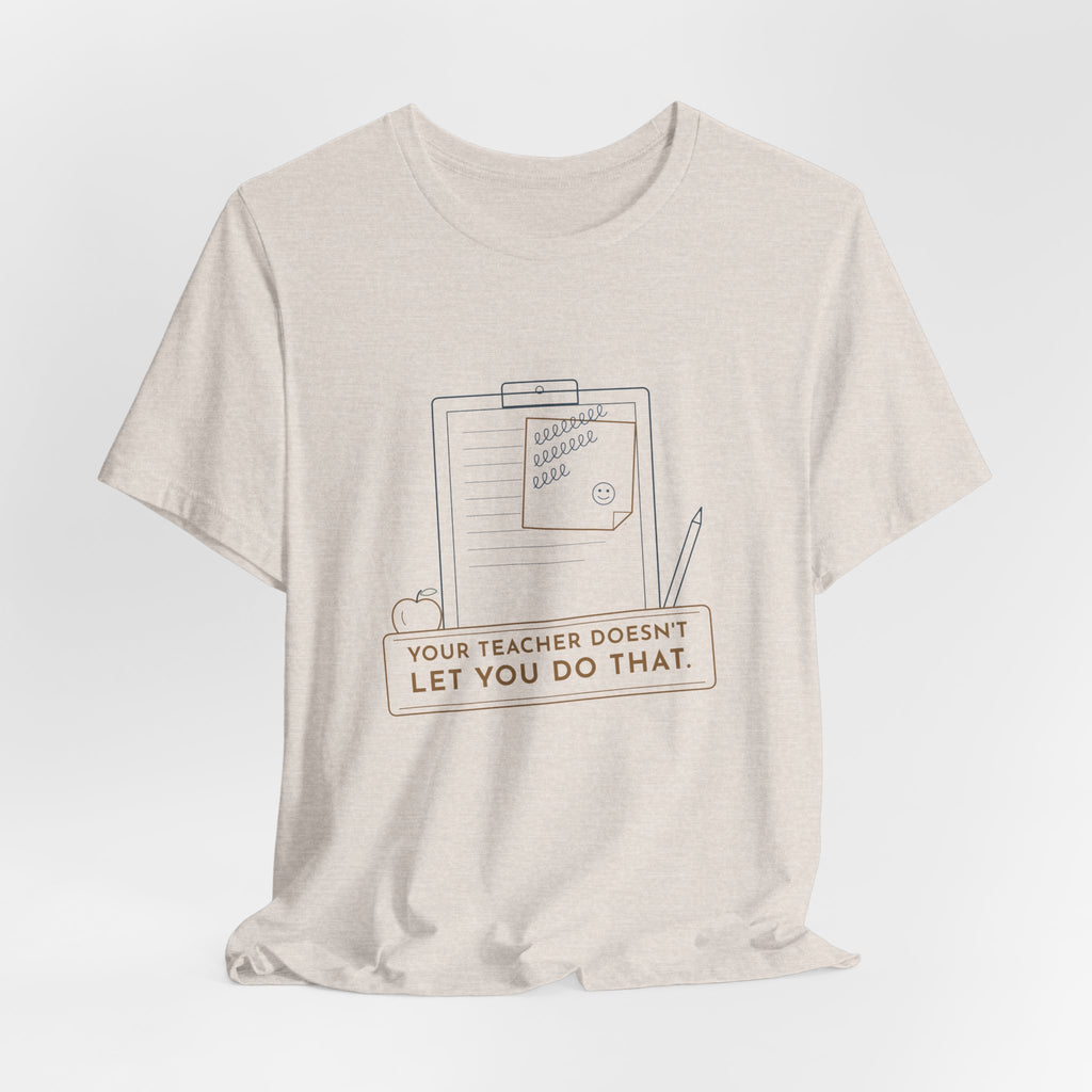 Substitute Teacher T-Shirt - Your Teacher Doesn't Let You Do That Funny Sub Tee