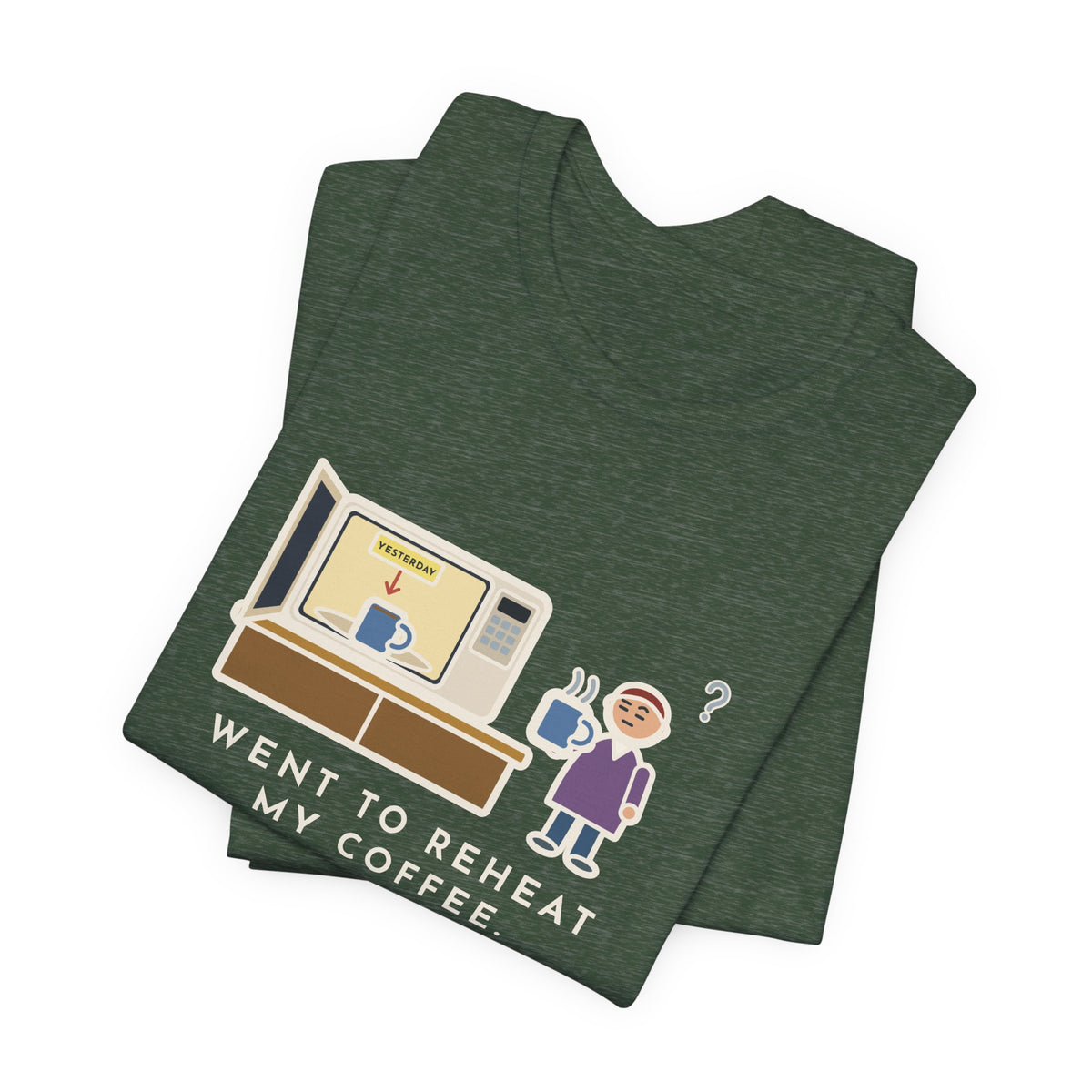 Funny Coffee T-Shirt, Went to Reheat Mine, Found Yesterday's Already in the Microwave, Two Mugs Tee
