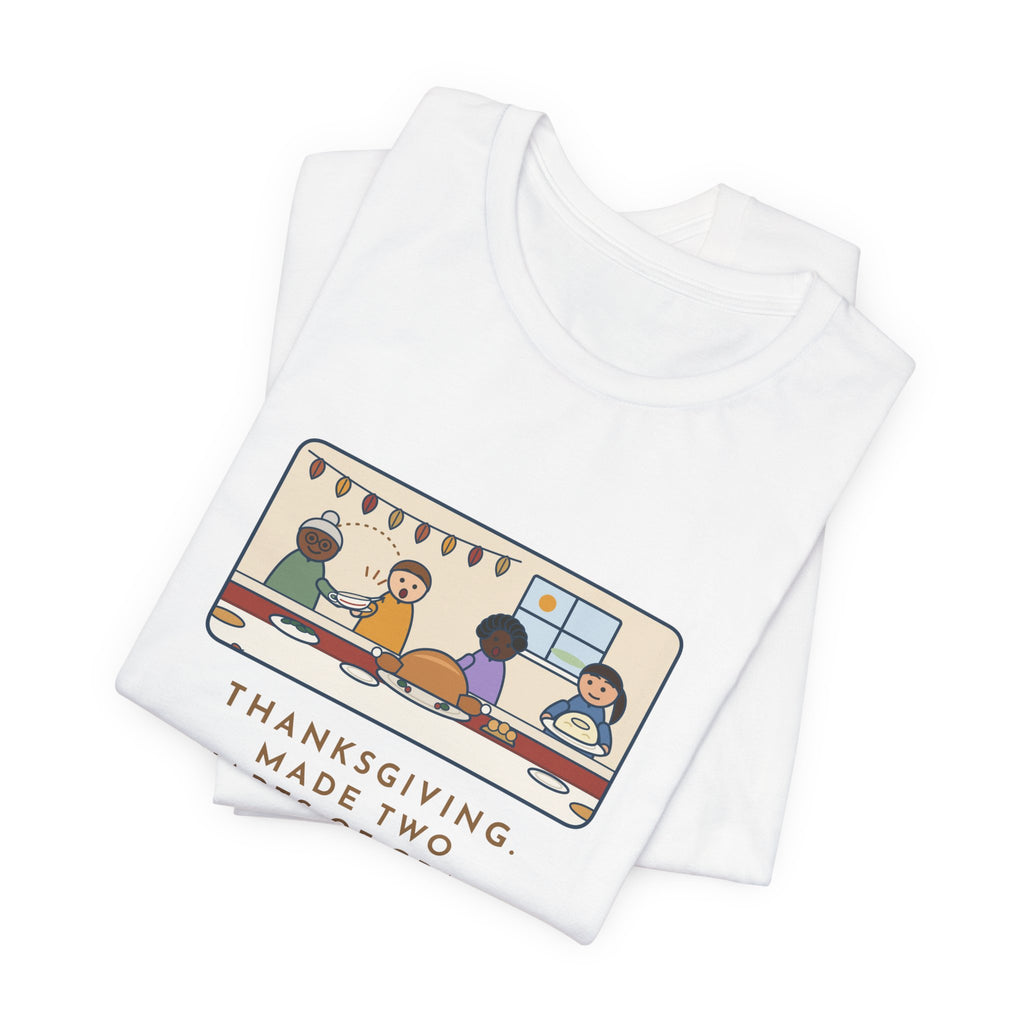 Funny Thanksgiving T-Shirt, Made Two Quarts of Gravy, Ran Out Before the Potatoes Came Around, Empty Gravy Boat Tee