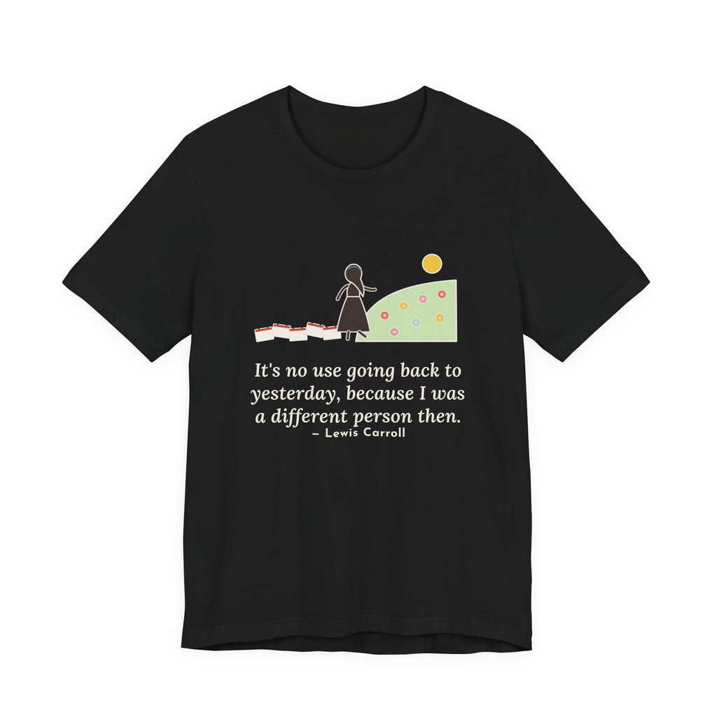 Lewis Carroll Quote T-Shirt, It's No Use Going Back to Yesterday, Growth Calendar Path Tee