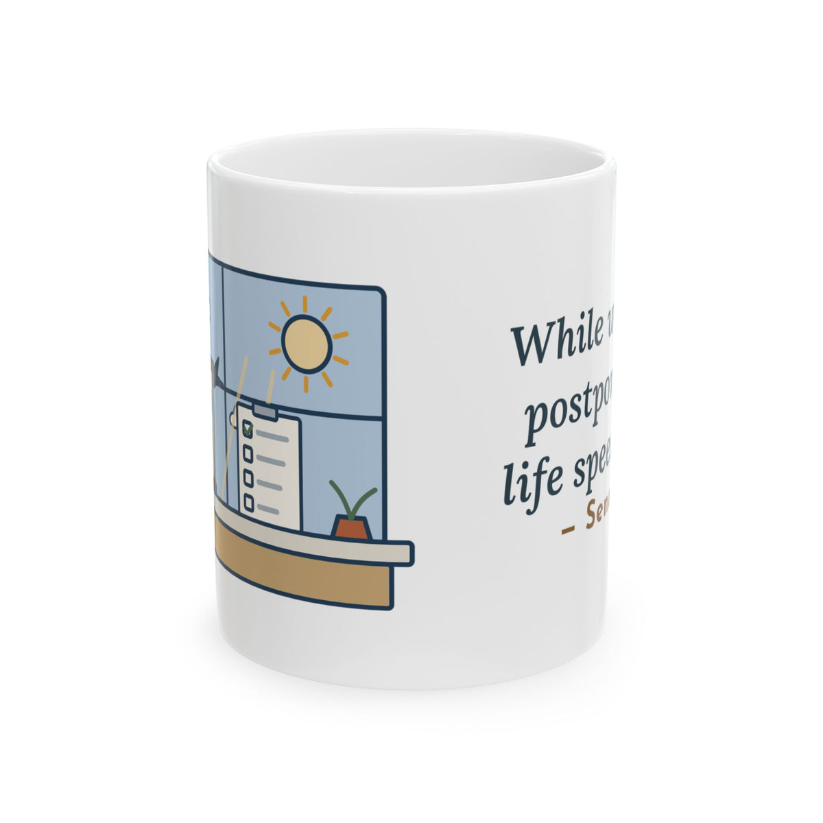 Seneca Quote Mug, While We Are Postponing, Life Speeds By, Stoic Swift Past the Window Coffee Mug 11oz