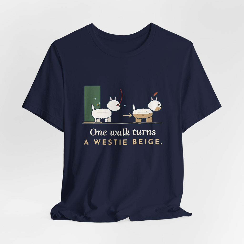 Westie T-Shirt - One Walk Turns a Westie Beige, Funny West Highland Terrier Owner Tee