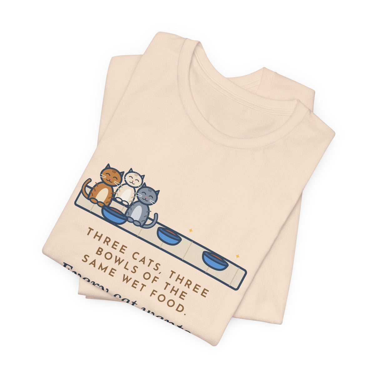 Funny Three Cats T-Shirt, Three Bowls of the Same Food, Every Cat Wants the One on the Left, Kitchen Floor Tee