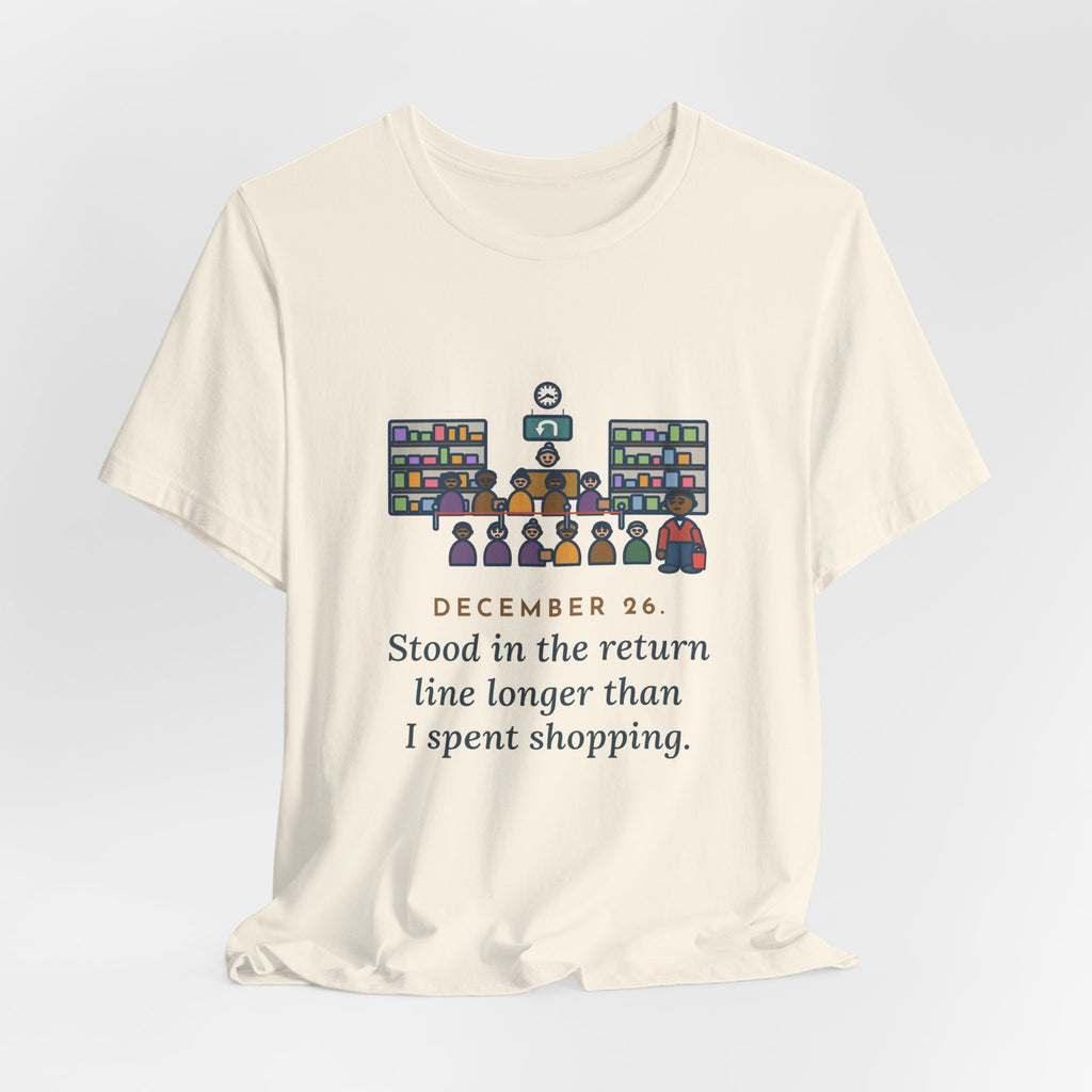 Funny Return Line T-Shirt, December 26, Stood in Line Longer Than I Spent Shopping, Returns Desk Tee