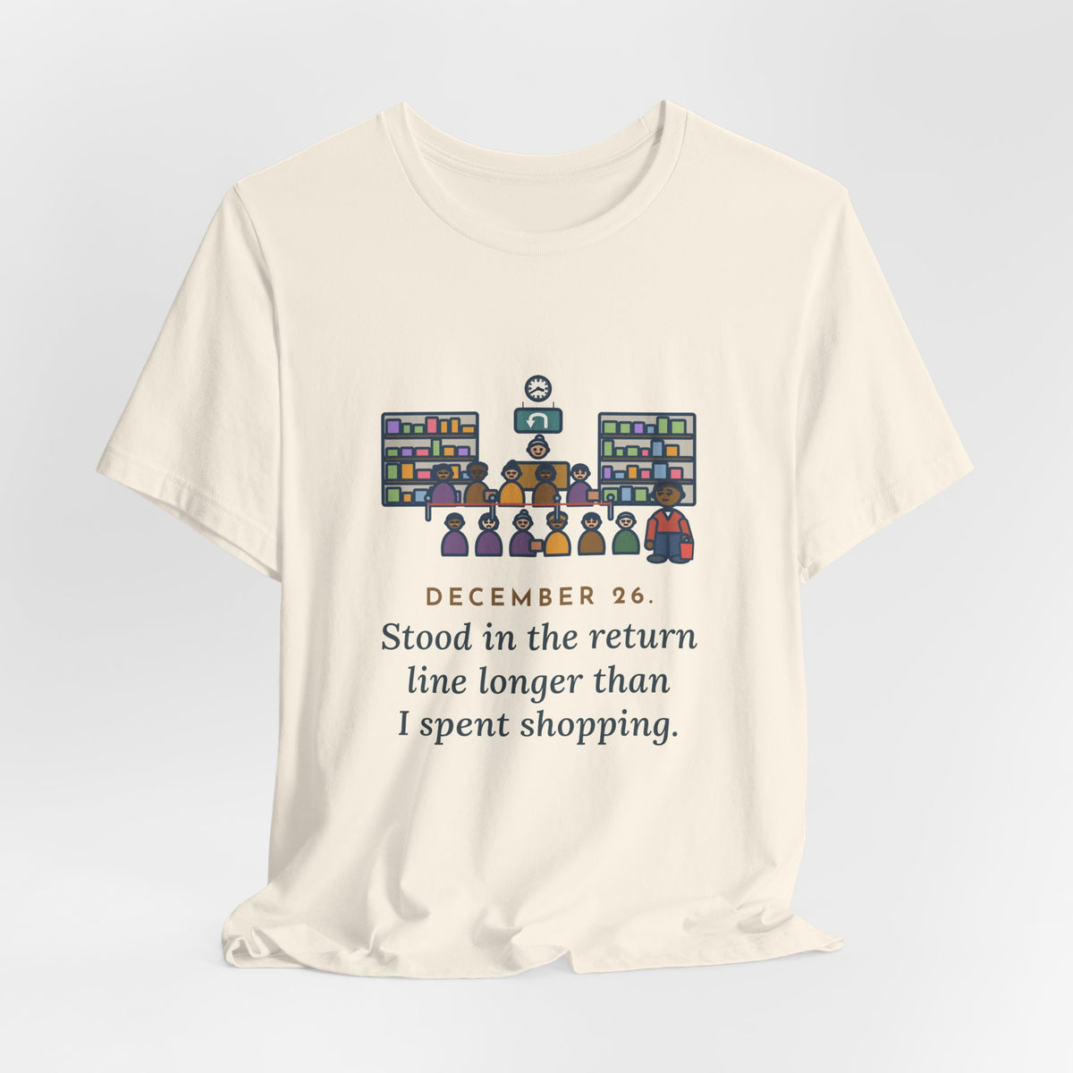 Funny Return Line T-Shirt, December 26, Stood in Line Longer Than I Spent Shopping, Returns Desk Tee