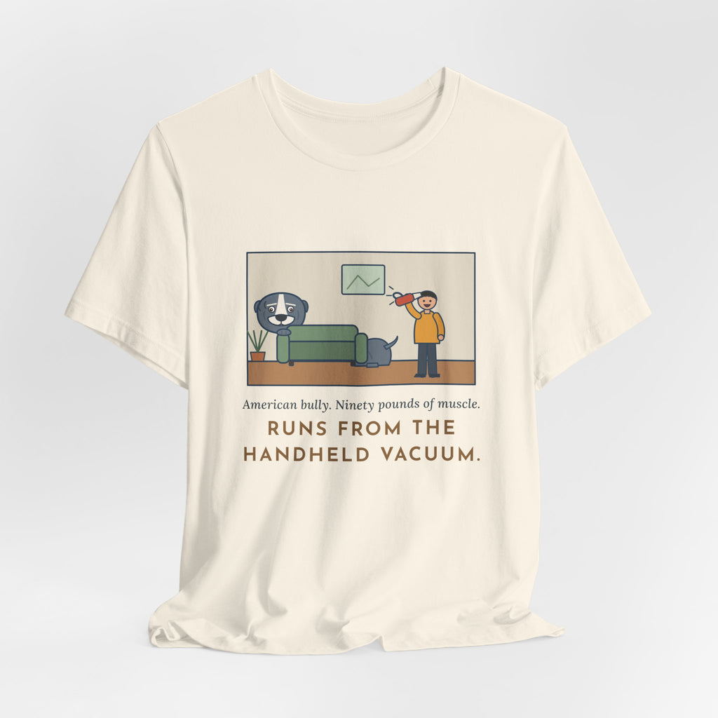 Funny American Bully T-Shirt, Ninety Pounds of Muscle, Runs from the Handheld Vacuum, Couch Hideout Tee