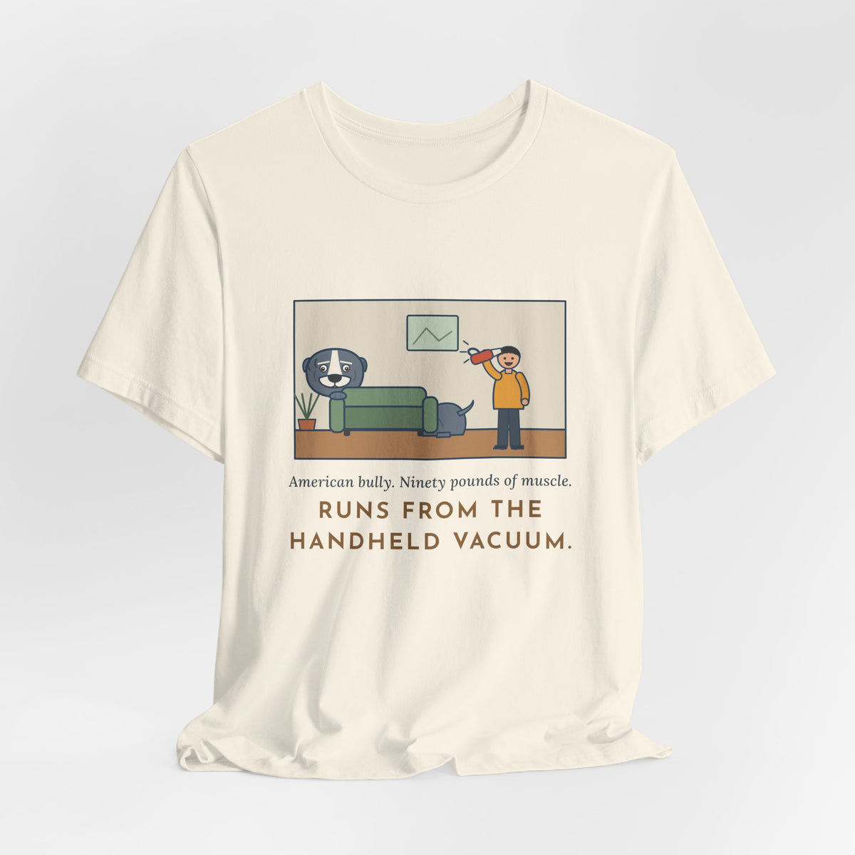 Funny American Bully T-Shirt, Ninety Pounds of Muscle, Runs from the Handheld Vacuum, Couch Hideout Tee