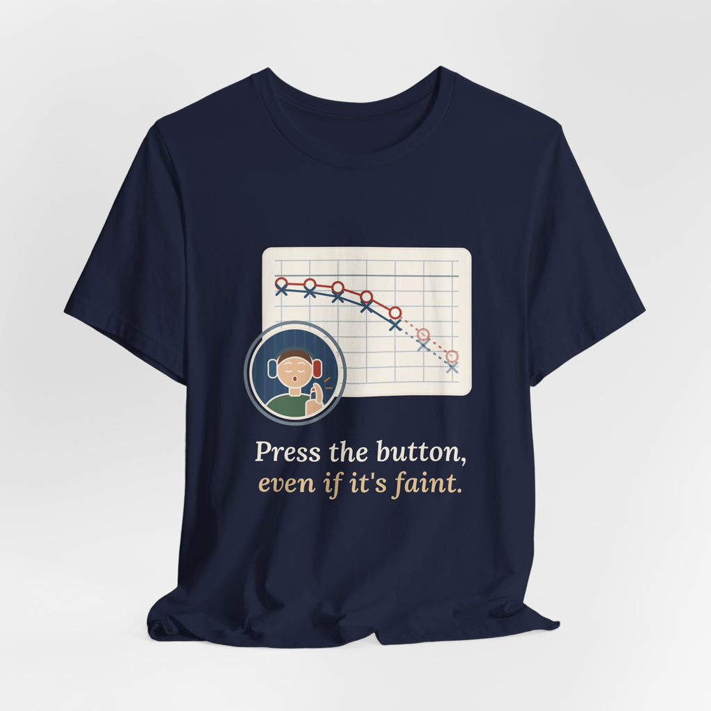 Audiologist T-Shirt - Press the Button, Even If It's Faint Funny Audiology Tee