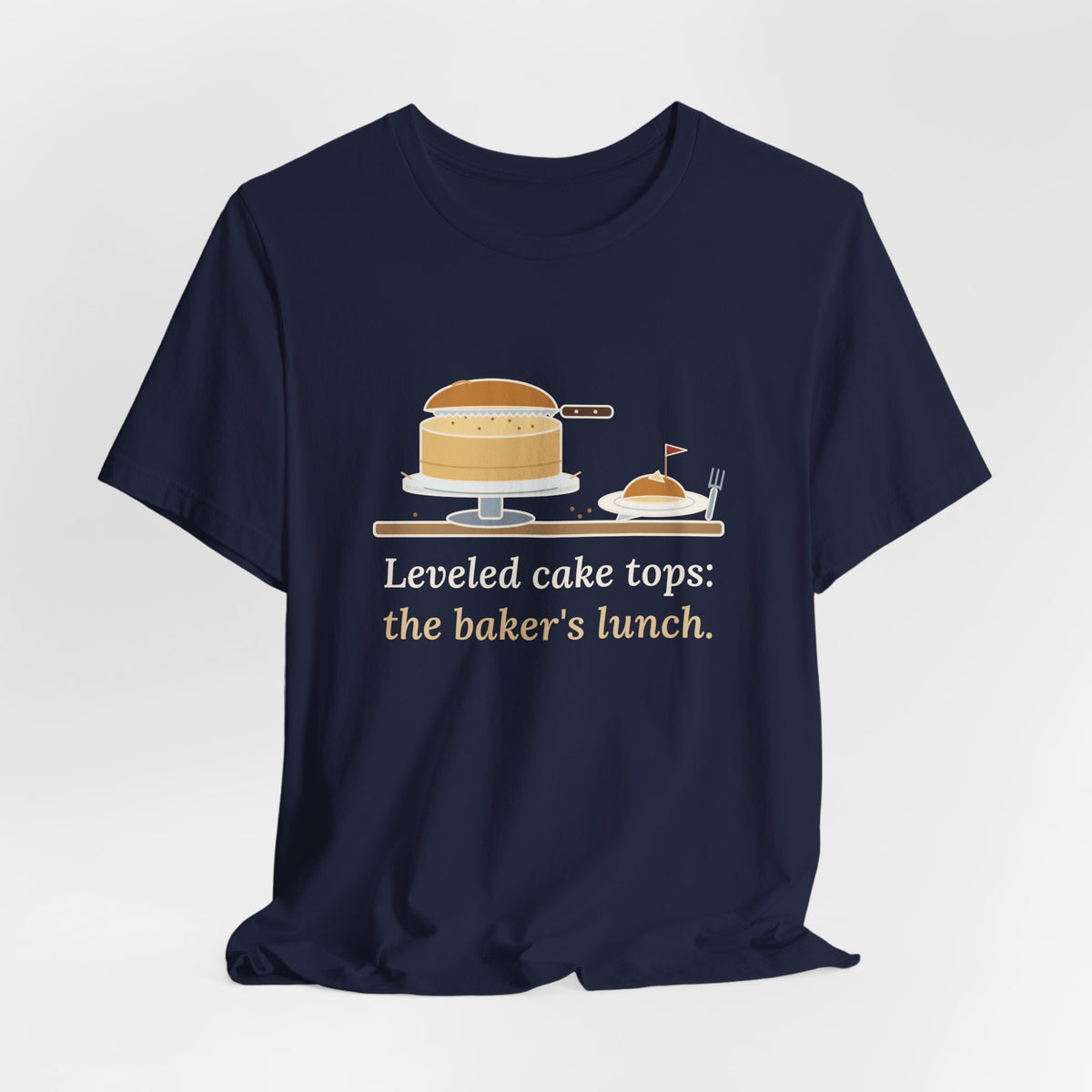 Cake Baker T-Shirt - Leveled Cake Tops: The Baker's Lunch Funny Cake Decorator Tee