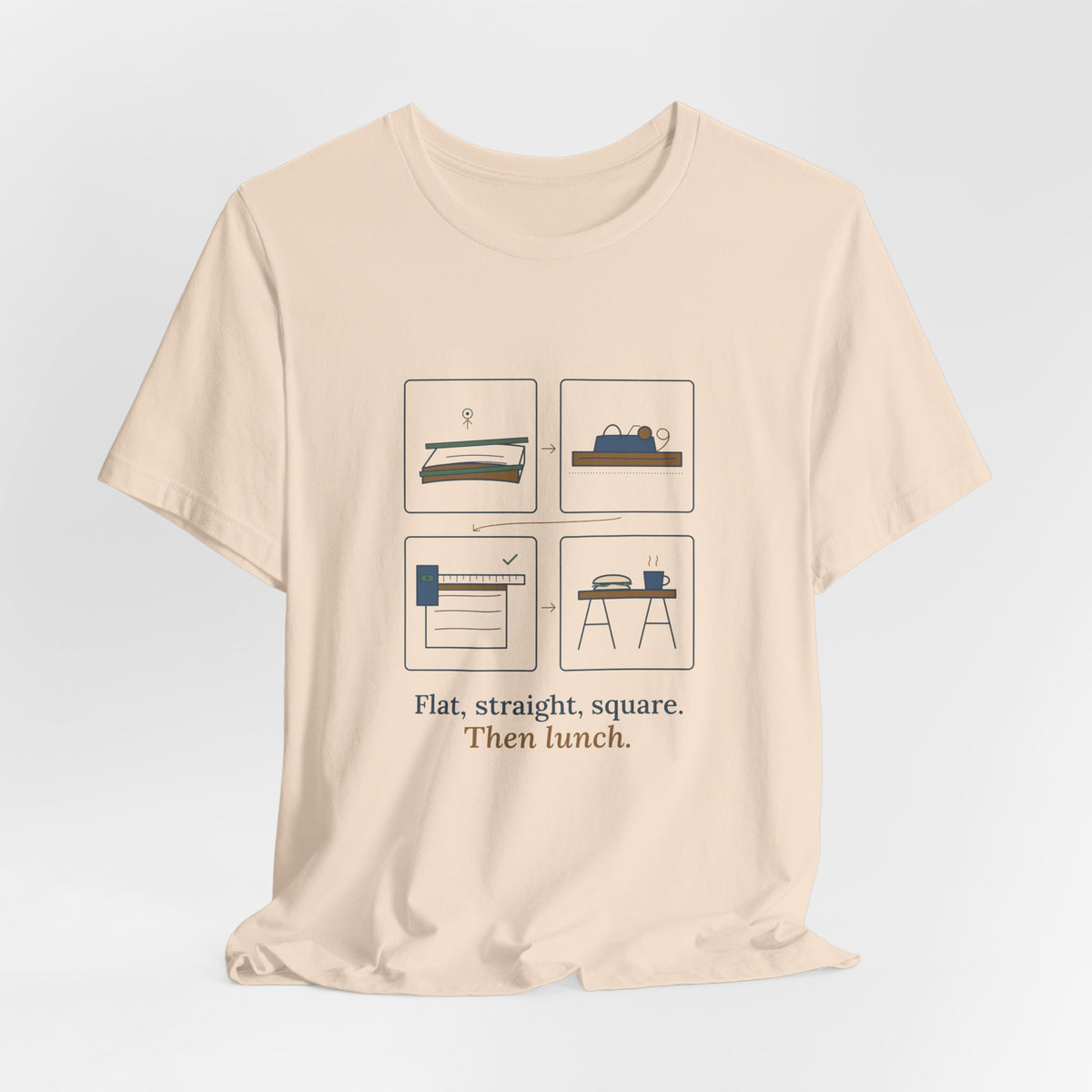 Woodworking T-Shirt - Flat, Straight, Square. Then Lunch. Woodworker Tee
