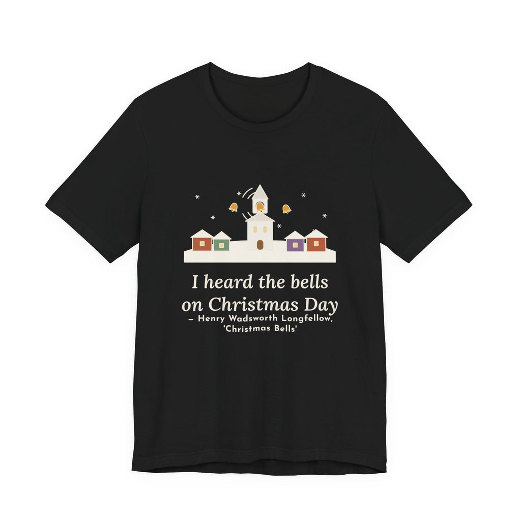 Longfellow Quote T-Shirt, I Heard the Bells on Christmas Day, Christmas Village Bell Tower Tee