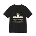 Longfellow Quote T-Shirt, I Heard the Bells on Christmas Day, Christmas Village Bell Tower Tee