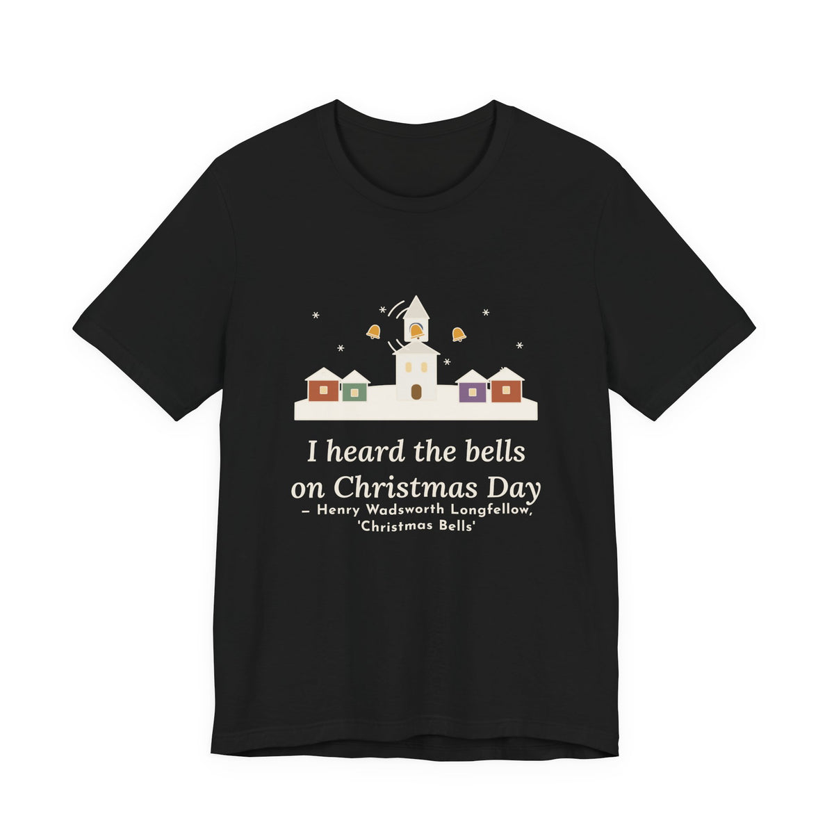 Longfellow Quote T-Shirt, I Heard the Bells on Christmas Day, Christmas Village Bell Tower Tee