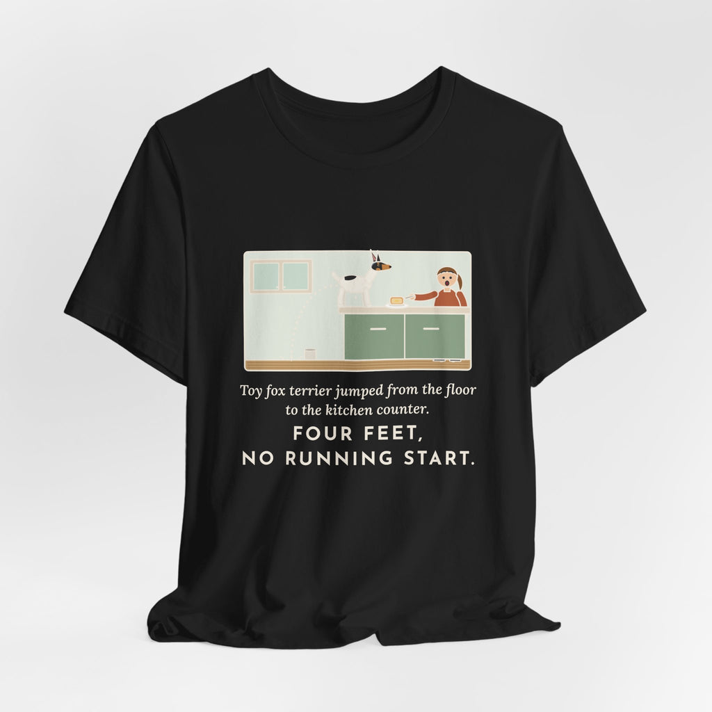 Funny Toy Fox Terrier T-Shirt, Floor to Kitchen Counter, Four Feet, No Running Start, Kitchen Leap Tee