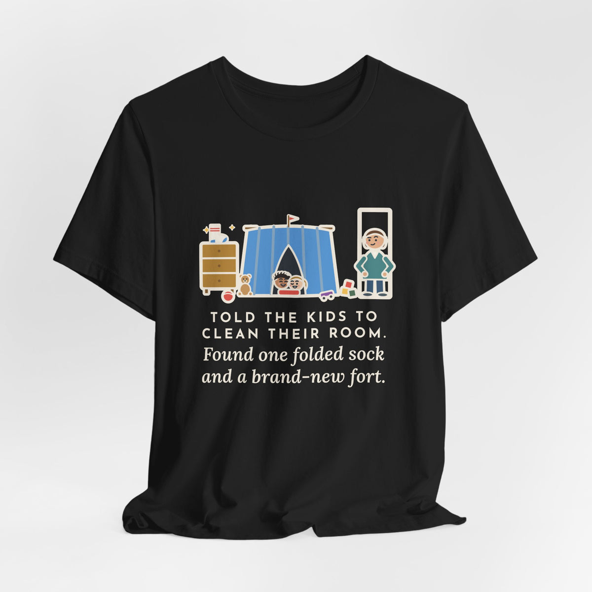 Funny Parent T-Shirt, Told the Kids to Clean Their Room, Found One Folded Sock and a Brand-New Fort, Bedroom Fort Tee