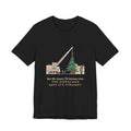 Crane Operator T-Shirt - Set the Town Christmas Tree. The Signalman Says It's Straight.