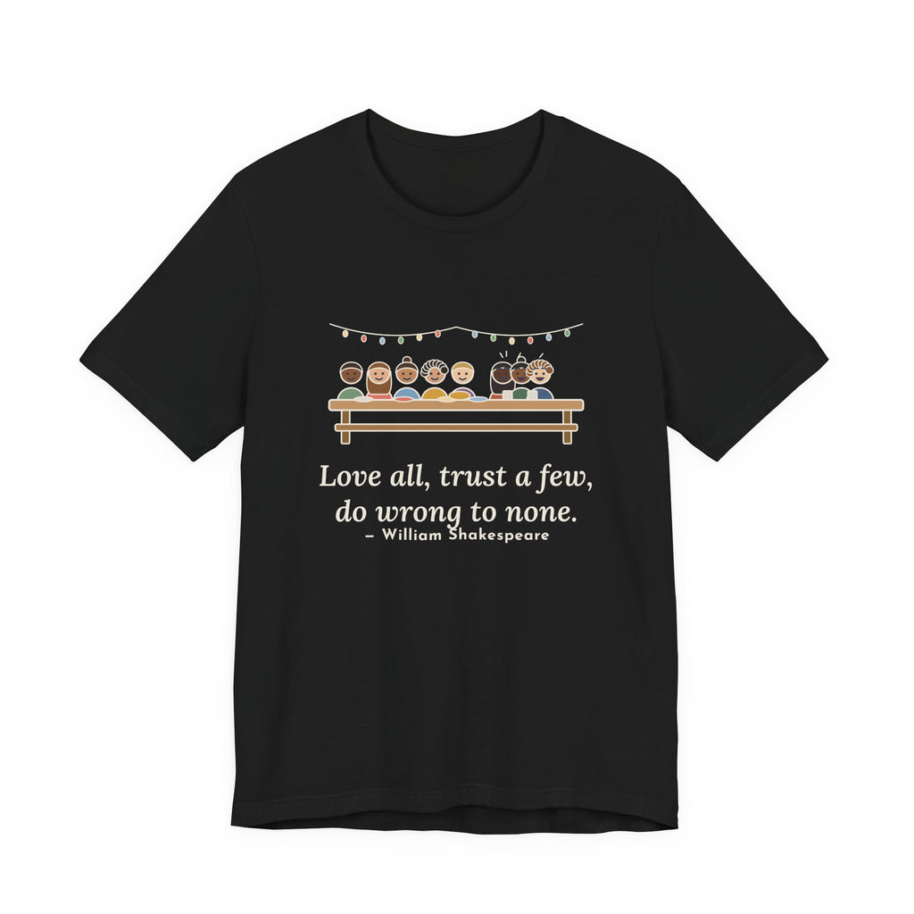 Shakespeare Quote T-Shirt, Love All, Trust a Few, Do Wrong to None, Wisdom Neighborhood Picnic Tee