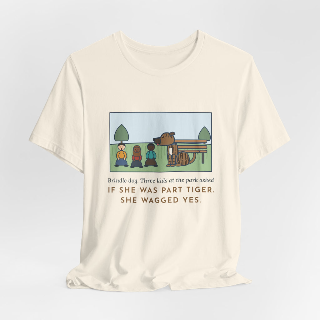 Funny Brindle Dog T-Shirt, Three Kids at the Park Asked If She Was Part Tiger, She Wagged Yes, Park Day Tee