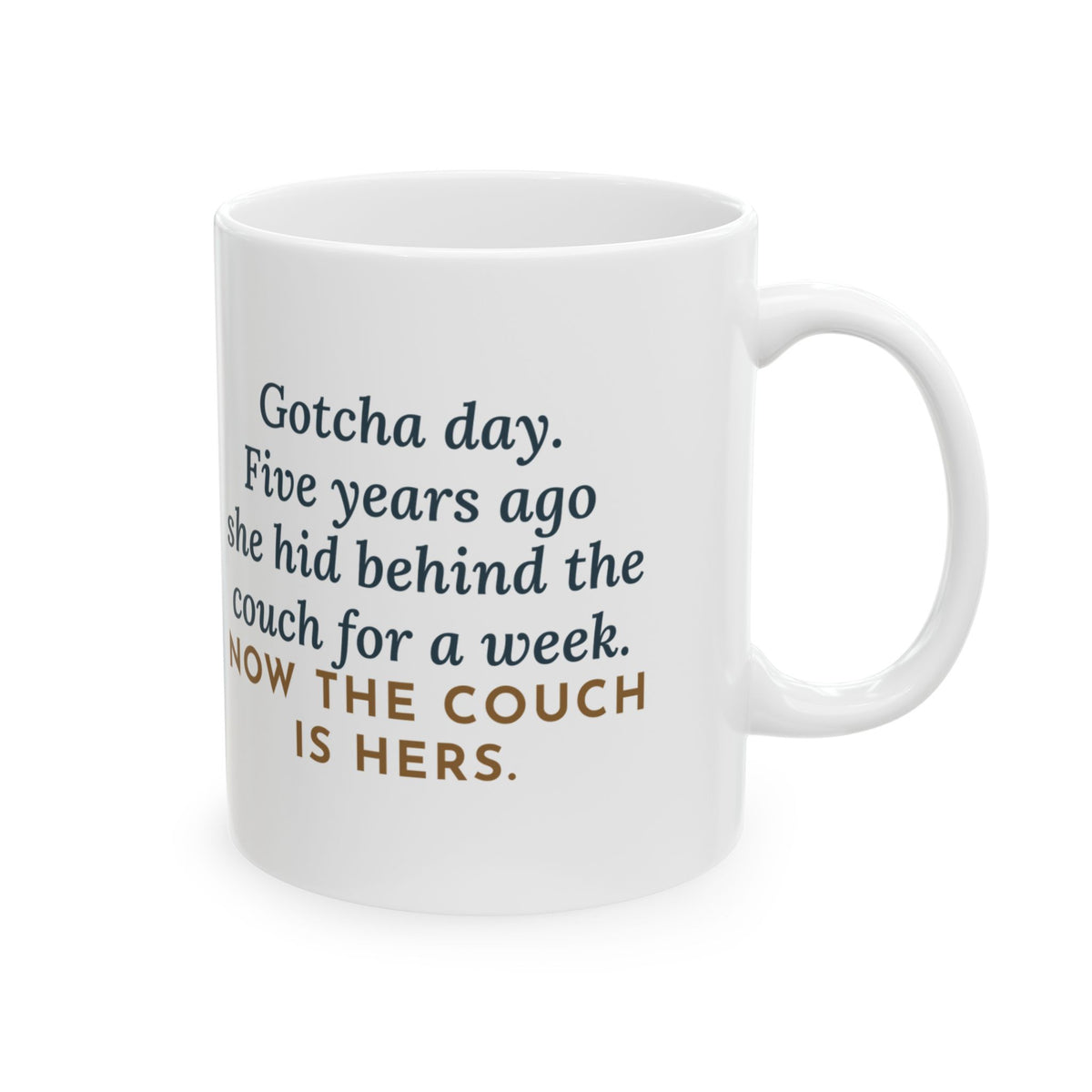 Gotcha Day Mug, Five Years Ago She Hid Behind the Couch, Now the Couch Is Hers, Funny Coffee Mug 11oz