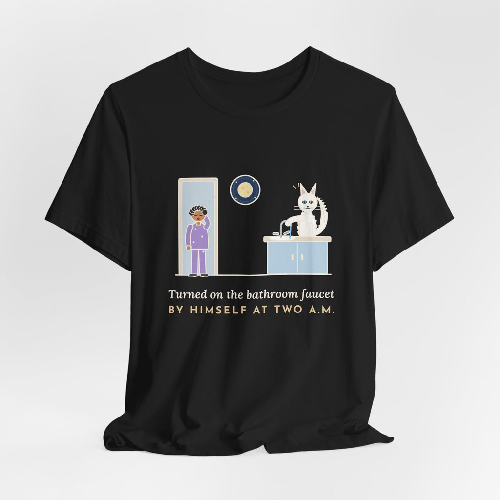 Turkish Angora Cat T-Shirt - Turned On the Bathroom Faucet by Himself at Two A.M. Funny Cat Tee