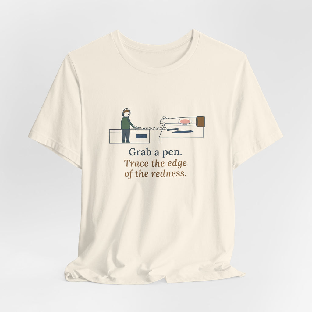 Telephone Triage Nurse T-Shirt - Grab a Pen, Trace the Edge of the Redness Funny Tee