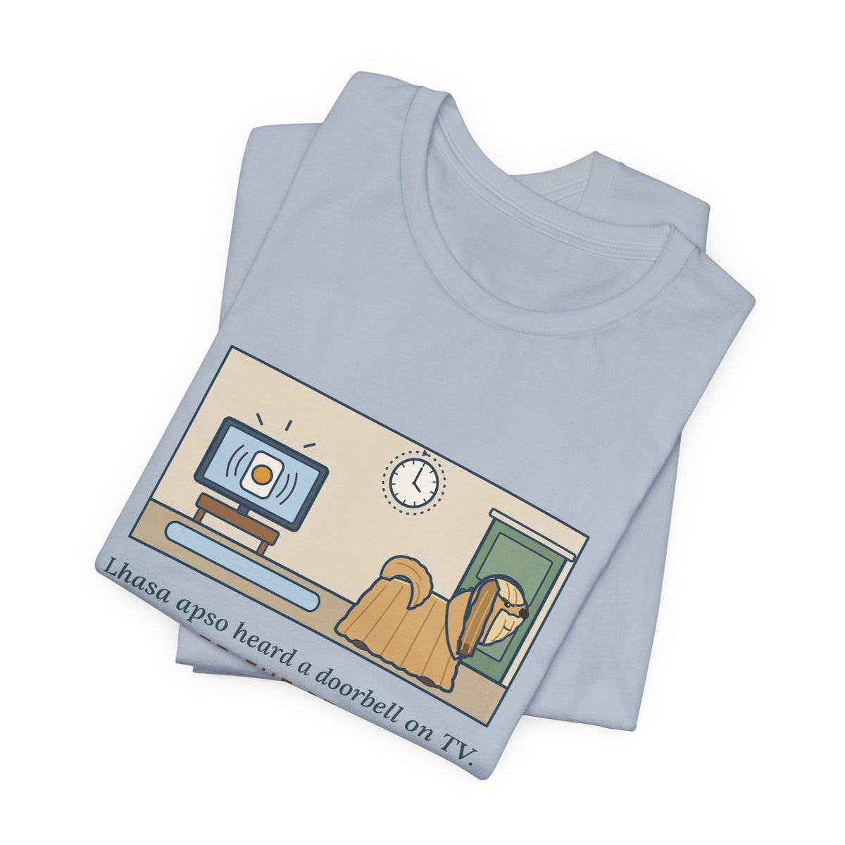 Lhasa Apso T-Shirt - Heard a Doorbell on TV, Guarded the Real Door for an Hour