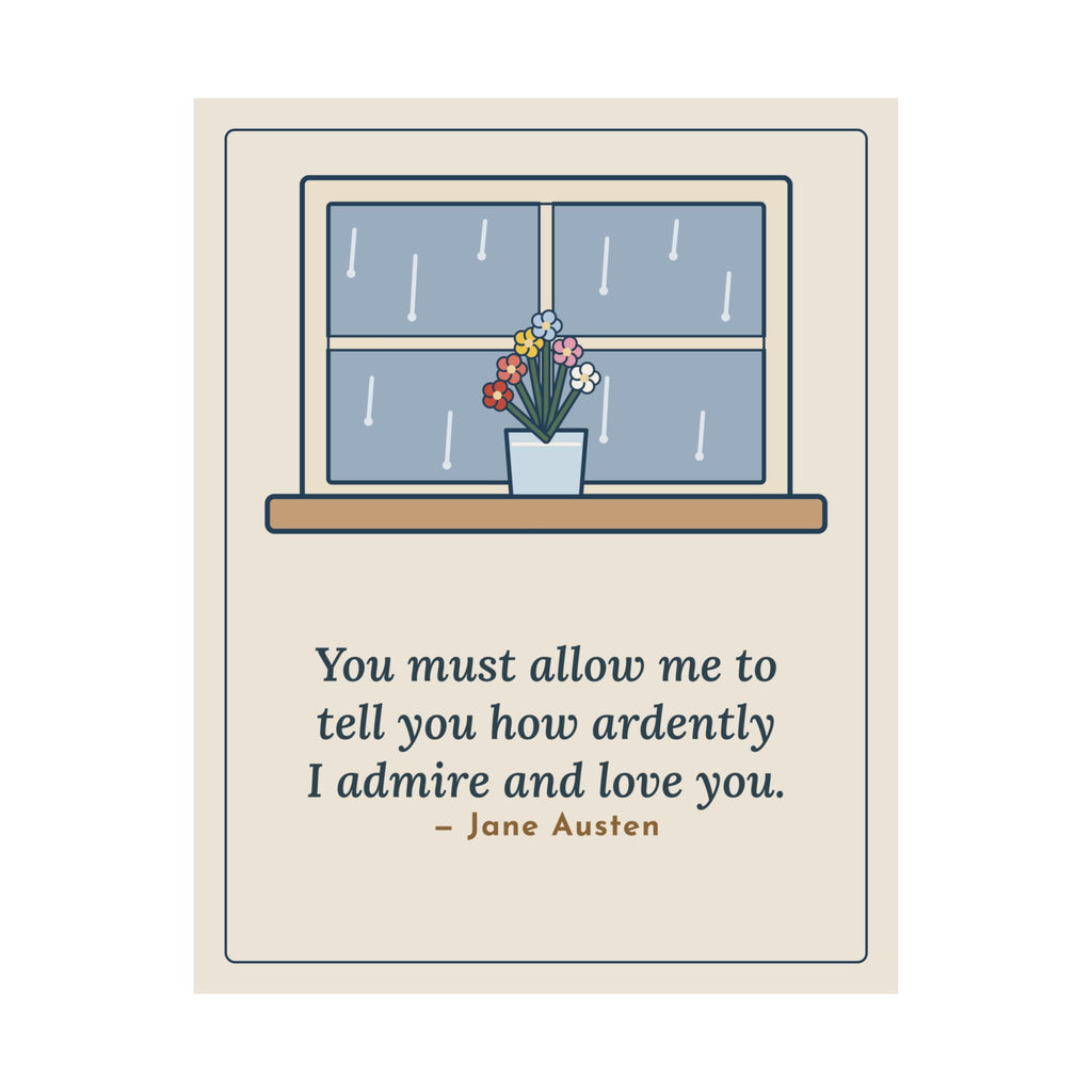 Jane Austen Quote Poster, How Ardently I Admire and Love You, Romance Rainy Window Wall Art