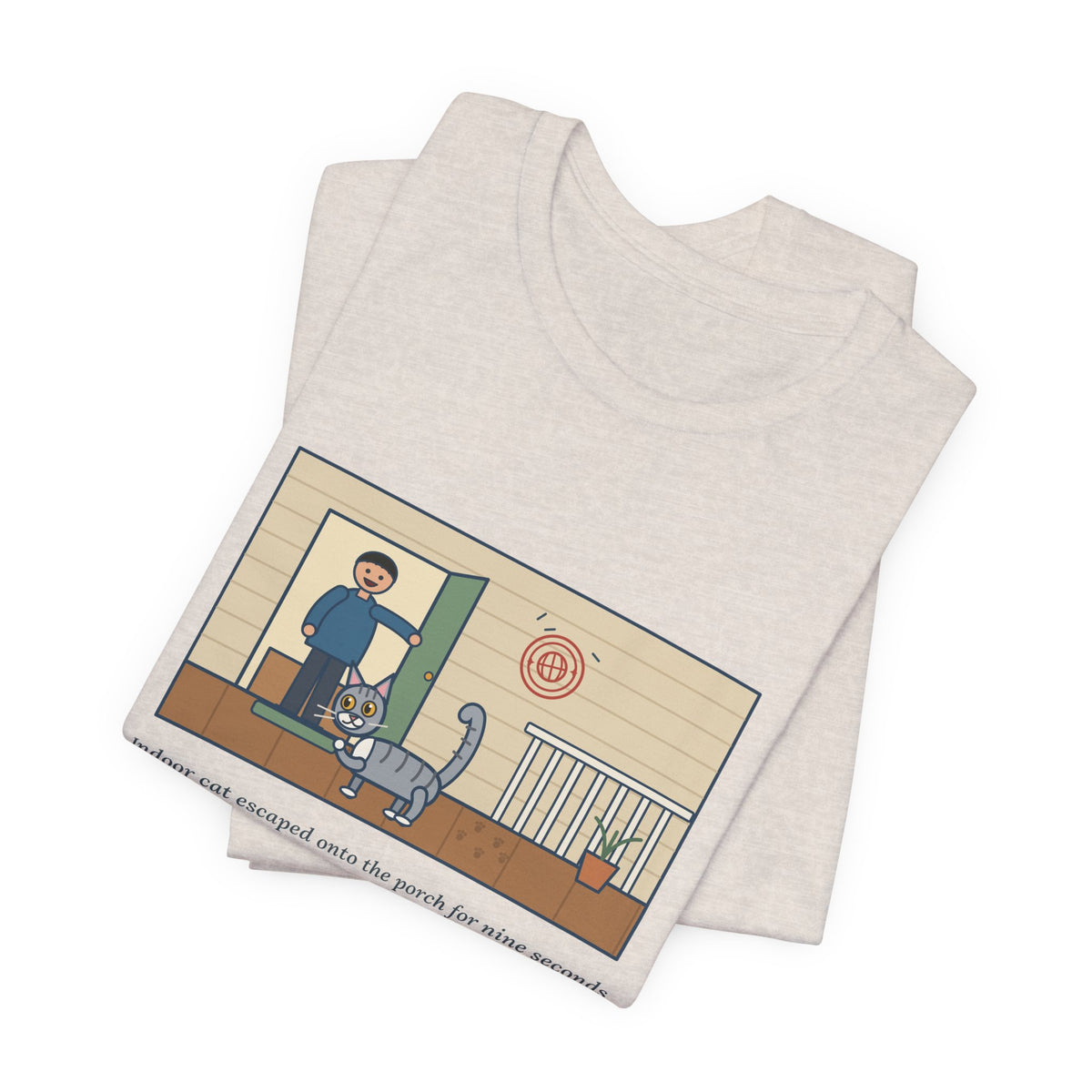 Funny Indoor Cat T-Shirt, Escaped onto the Porch for Nine Seconds, Came Back Like She'd Seen the World, Porch Expedition Tee