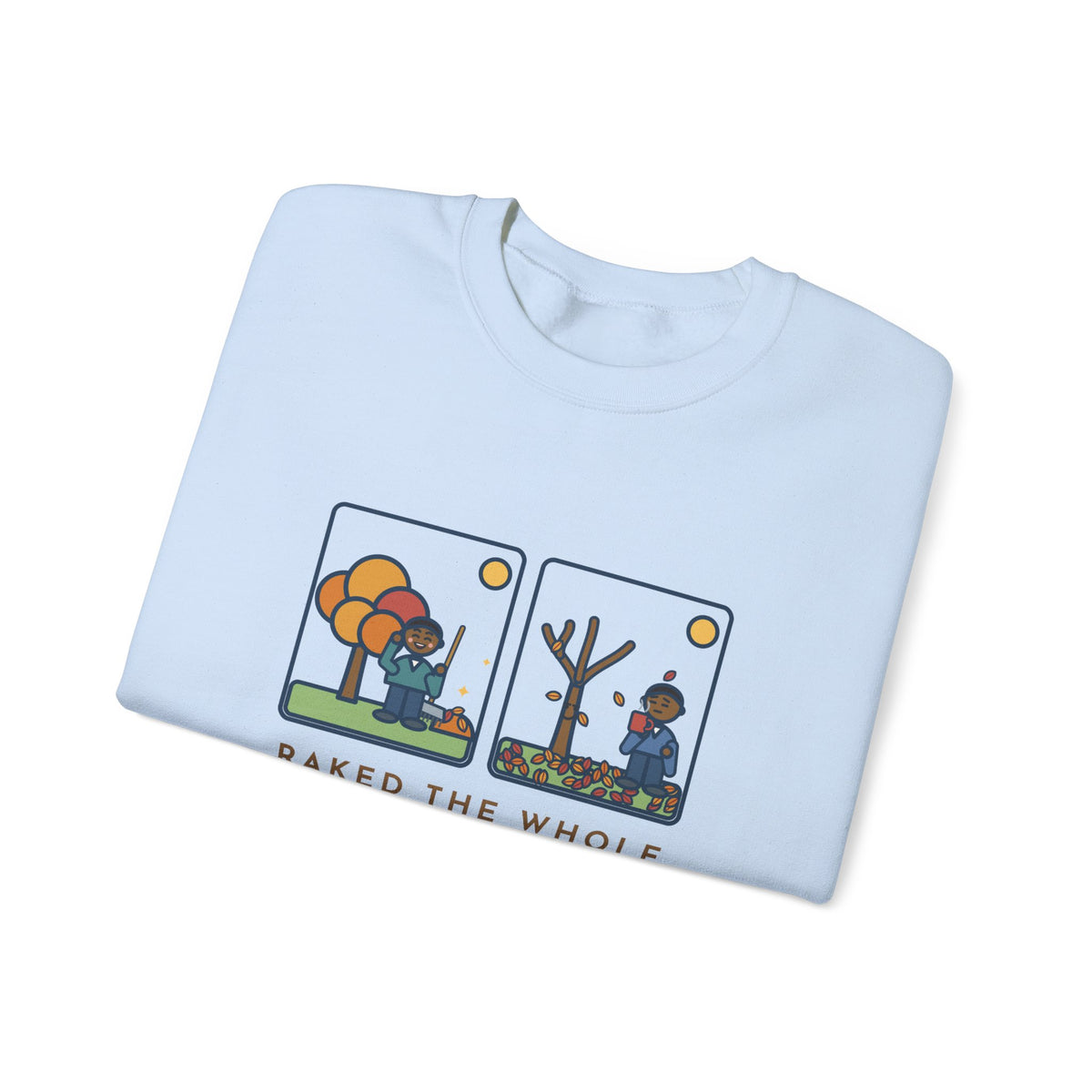 Leaf Raking Sweatshirt, Raked the Whole Yard Saturday, Sunday Morning the Tree Dropped the Rest, Funny Fall Yard Crewneck