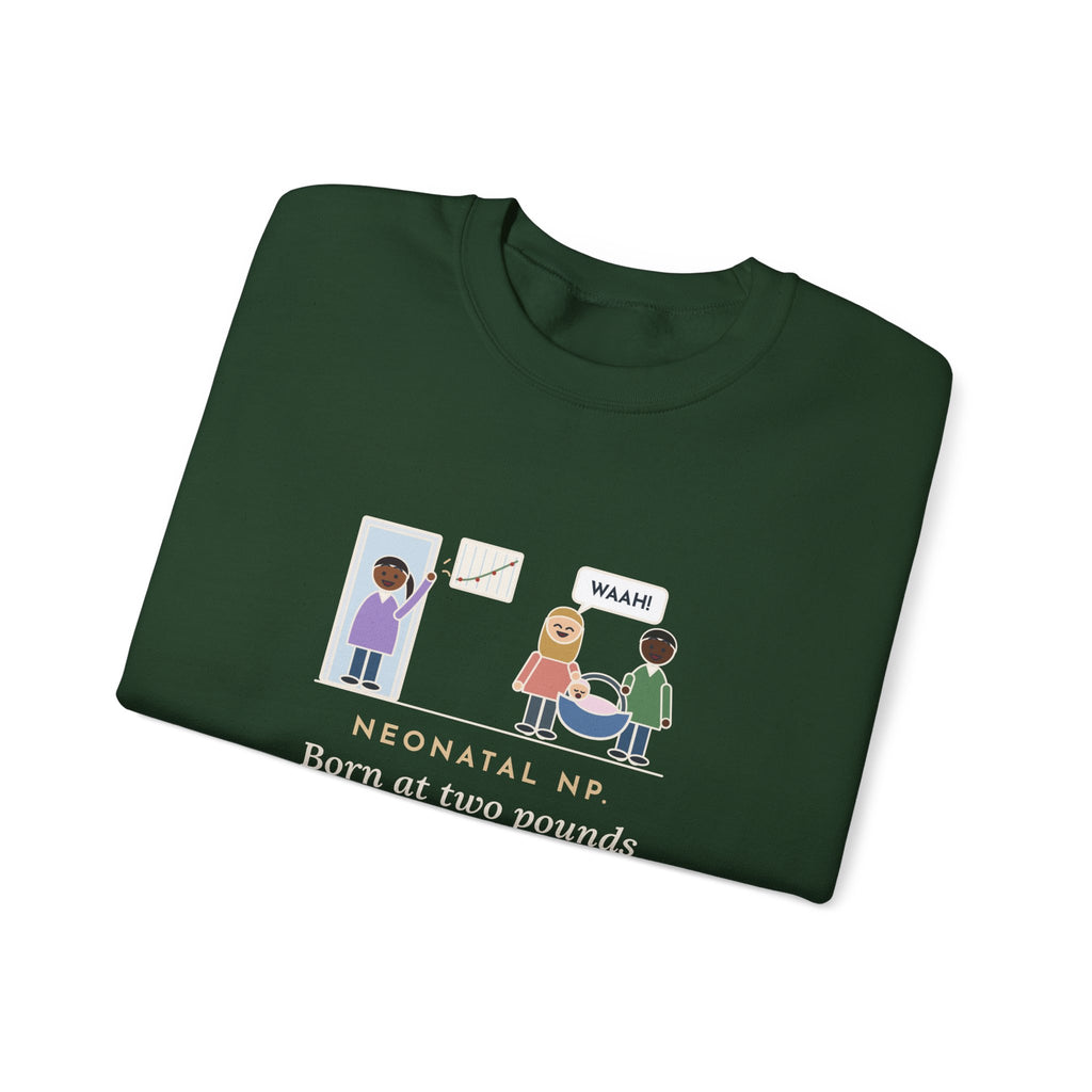 Neonatal Nurse Practitioner Sweatshirt, Born at Two Pounds Four Ounces, Went Home at Five Pounds and Loud, Funny Going-Home Day Crewneck