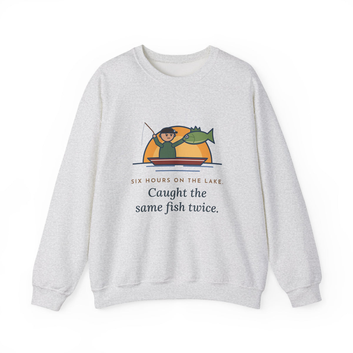 Funny Angler Crewneck Sweatshirt - Same Fish Twice After Six Hours on the Lake