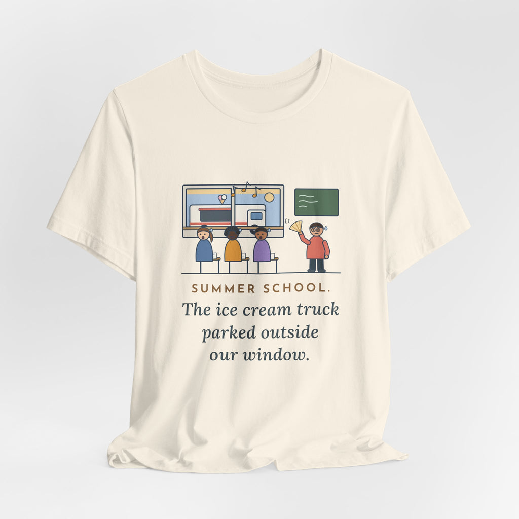 Summer School Teacher T-Shirt - The Ice Cream Truck Parked Outside Our Window
